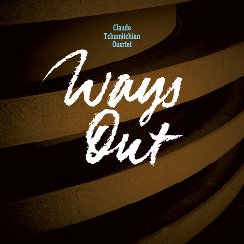 Couverture WAYS OUT de Claude TCHAMITCHIAN QUARTET