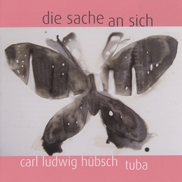 Image du média "DIE SACHE AN SICH (TUBA SOLO) de Carl Ludwig HÜBSCH"