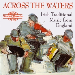 Image du média "ACROSS THE WATERS - IRISH TRADITIONAL MUSIC FROM ENGLAND"