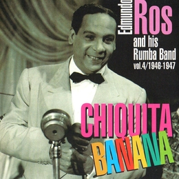 Image du média "CHIQUITA BANANA, VOL.4 / 1946-1947 de Edmundo ROS & HIS RUMBA BAND"