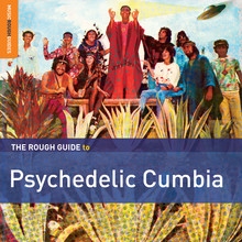 Couverture THE ROUGH GUIDE TO PSYCHEDELIC CUMBIA