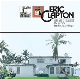 Image du média "GIVE ME STRENGTH (THE '74/'75 STUDIO RECORDINGS) de Eric CLAPTON"