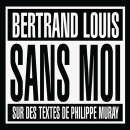 Image du média "SANS MOI de Bertrand LOUIS"