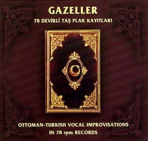 Couverture GAZELLER: OTTOMAN-TURKISH VOCAL IMPROVISATIONS IN 78 RPM REC