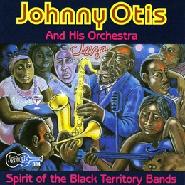 Image du média "SPIRIT OF THE BLACK TERRITORY BANDS de Johnny OTIS & HIS ORCHESTRA"