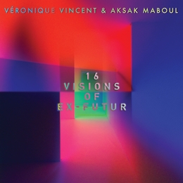 Image du média "SIXTEEN VISIONS OF EX-FUTUR de Véronique VINCENT & AKSAK MABOUL"