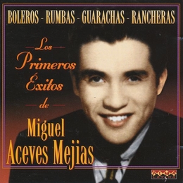 Image du média "LOS PRIMEROS EXITOS: BOLEROS-RUMBAS-GUARACHAS-RANCHERAS de Miguel ACEVES MEJIA"