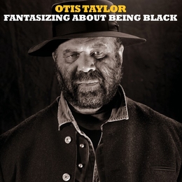 Image du média "FANTASIZING ABOUT BEING BLACK de Otis TAYLOR"