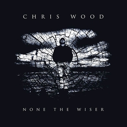 Image du média "NONE THE WISER de Chris WOOD"