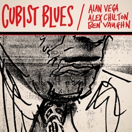 Image du média "CUBIST BLUES (REMASTERED) de Alan VEGA & ALEX CHILTON & BEN VAUGHN"