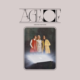 Image du média "AGE OF de ONEOHTRIX POINT NEVER"