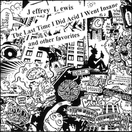 Image du média "LAST TIME I DID ACID I WENT INSANE, AND OTHER FAVORITES de Jeffrey LEWIS"