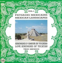 Image du média "PAYSAGES MEXICAINS, VOL.1: SÉRÉNADES D'AMOUR DU YUCATAN de TRIO MEXICO"