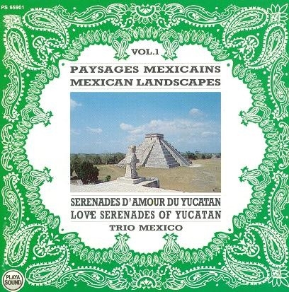 Couverture PAYSAGES MEXICAINS, VOL.1: SÉRÉNADES D'AMOUR DU YUCATAN de TRIO MEXICO