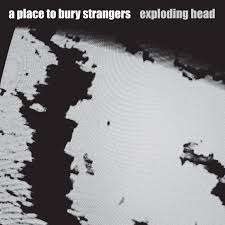 Couverture EXPLODING HEAD de A PLACE TO BURY STRANGERS