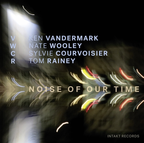 Couverture NOISE OF OUR TIME de VANDERMARK/WOOLEY/COURVOISIER/RAINEY