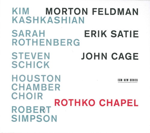 Couverture ROTHKO CHAPEL (+ CAGE/ +SATIE) de Morton FELDMAN