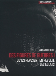 Image du média "DES FIGURES DE GUERRE I de Sylvain GEORGE"