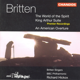 Image du média "WORLD OF THE SPIRIT / KING ARTHUR SUITE / AMERICAN OVERTURE de Benjamin [Lord] BRITTEN"