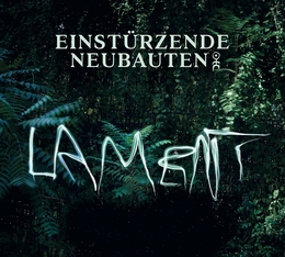 Image du média "LAMENT de EINSTÜRZENDE NEUBAUTEN"