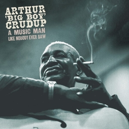 Image du média "A MUSIC MAN LIKE NOBODY EVER SAW de Arthur 'Big Boy' CRUDUP"