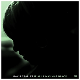 Image du média "IF ALL I WAS WAS BLACK de Mavis STAPLES"