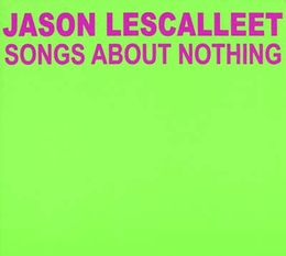 Image du média "SONGS ABOUT NOTHING de Jason LESCALLEET"