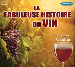 Image du média "LA FABULEUSE HISTOIRE DU VIN (CD-MP3) de Jean-François GAUTIER"