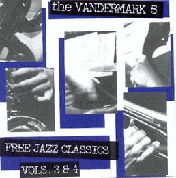 Image du média "FREE JAZZ CLASSICS, VOL:3 & 4 de THE VANDERMARK 5"