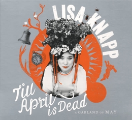 Image du média "TILL APRIL IS DEAD: A GARLAND OF MAY de Lisa KNAPP"