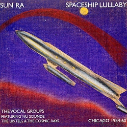 Image du média "SPACESHIP LULLABY 1954-1960: THE VOCAL GROUPS de Sun RA"