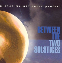 Image du média "BETWEEN THE TWO SOLSTICES de Michel MAINIL ENTER PROJECT"