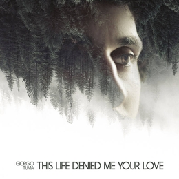 Image du média "THIS LIFE DENIED ME YOUR LOVE de Giorgio TUMA"