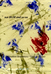 Image du média "NOT BGM AND SO ON de Mitsuhiro YOSHIMURA & TAKU SUGIMOTO"