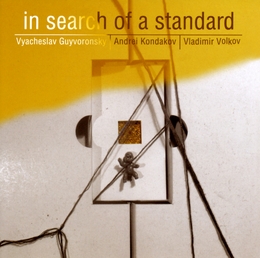 Image du média "IN SEARCH OF A STANDARD de Vyacheslav GUYVORONSKY/KONDAKOV/VOLKOV"