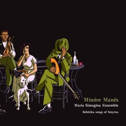 Image du média "MINÓRE MANÉS: REBÉTIKA SONGS OF SMYRNA de María SÍMOGLOU ENSEMBLE"