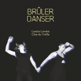 Image du média "BRÛLER DANSER de Lisette LOMBÉ & CLOÉ DU TRÈFLE"