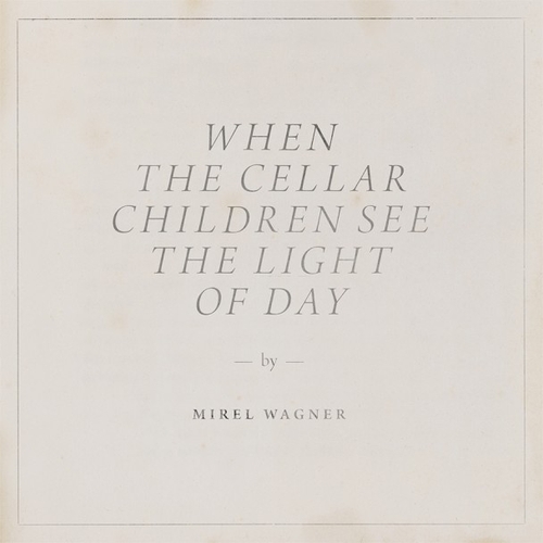 Couverture WHEN THE CELLAR CHILDREN SEE THE LIGHT OF THE DAY de Mirel WAGNER