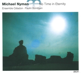 Image du média "NO TIME IN ETERNITY (+ PATRICK/ + BENNET/ + TYE/ + BYRD) de Michael NYMAN"