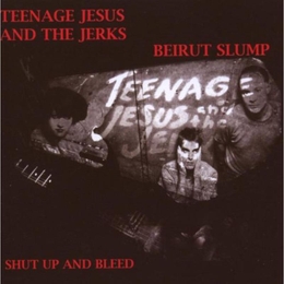 Image du média "SHUT UP AND BLEED de TEENAGE JESUS & THE JERKS / BEIRUT SLUMP"