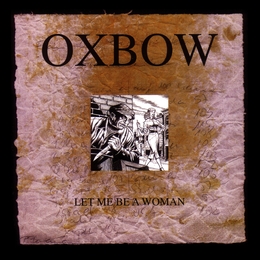 Image du média "LET ME BE A WOMAN de OXBOW"