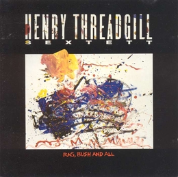 Image du média "RAG, BUSH AND ALL de Henry THREADGILL"