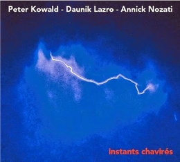 Image du média "INSTANTS CHAVIRÉS de Peter KOWALD & DAUNIK LAZRO & ANNICK NOZATI"