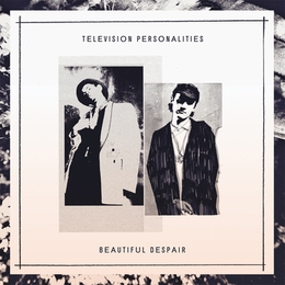 Image du média "BEAUTIFUL DESPAIR (REMASTERED) de TELEVISION PERSONALITIES"