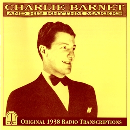 Image du média "ORIGINAL 1938 RADIO TRANSCRIPTIONS de Charlie BARNET & HIS RHYTHM MAKERS"