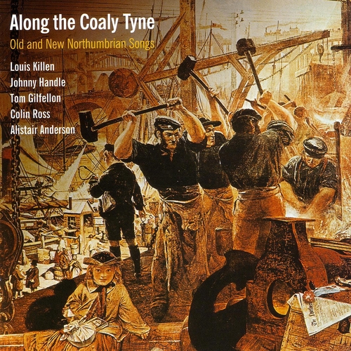 Couverture ALONG THE COALY TYNE, OLD AND NEW NORTHUMBRIAN SONGS de Louis & Johnny KILLEN & HANDLE