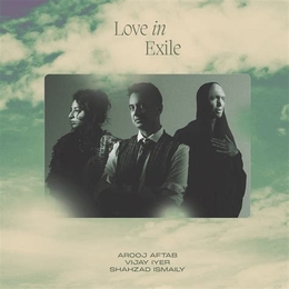 Image du média "LOVE IN EXILE de Arooj AFTAB, VIJAY IYVER, SHAHZAD ISMAILY"