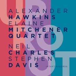 Image du média "UPROOT de Alexander HAWKINS - ELAINE MITCHENER QUARTET"