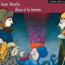 Image du média "JASON, HÉRACLÈS, ULYSSE ET LES FEMMES de Claudie OBIN"