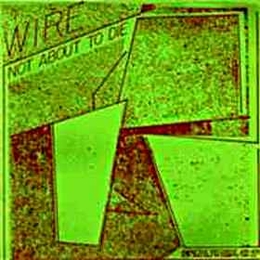 Image du média "NOT ABOUT TO DIE (STUDIO DEMOS 1977-1978) de WIRE"